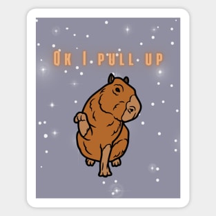 Funny Capybara Ok I Pull Up Sticker